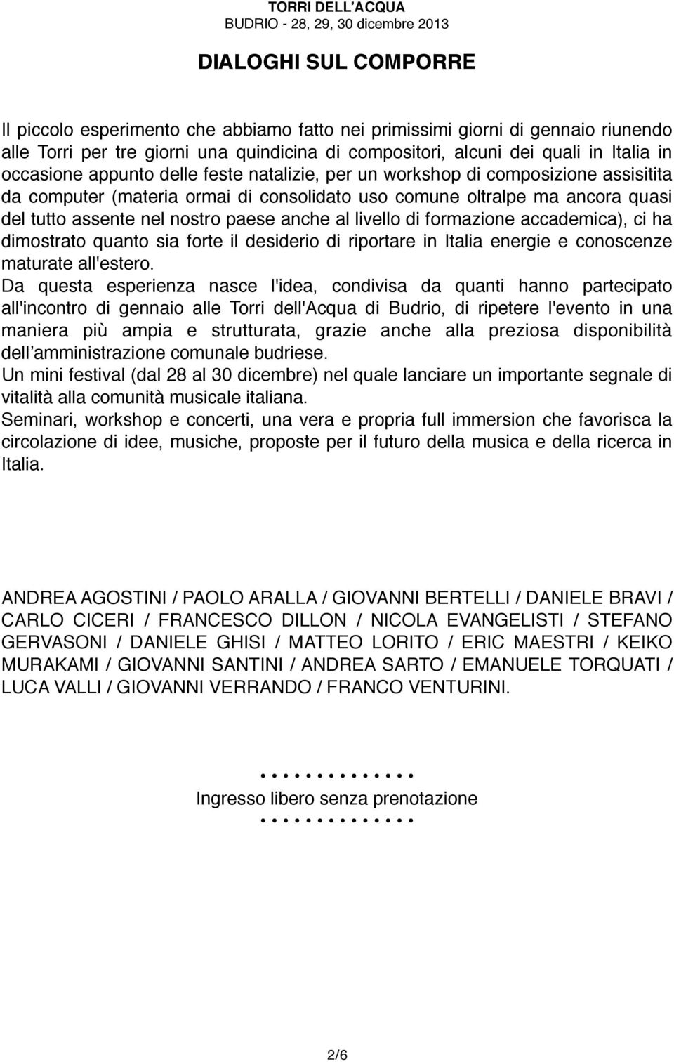 accademica), ci ha dimostrato quanto sia forte il desiderio di riportare in Italia energie e conoscenze maturate all'estero.