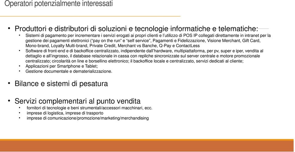 Loyalty Multi-brand, Private Credit, Merchant vs Banche, Q-Pay e ContactLess Software di front-end e di backoffice centralizzato, indipendente dall hardware, multipiattaforma, per pv, super e iper,