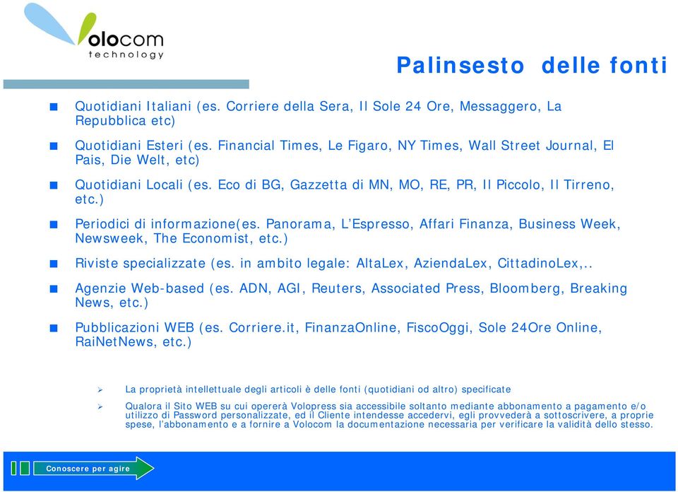 ) Periodici di informazione(es. Panorama, L Espresso, Affari Finanza, Business Week, Newsweek, The Economist, etc.) Riviste specializzate (es. in ambito legale: AltaLex, AziendaLex, CittadinoLex,.