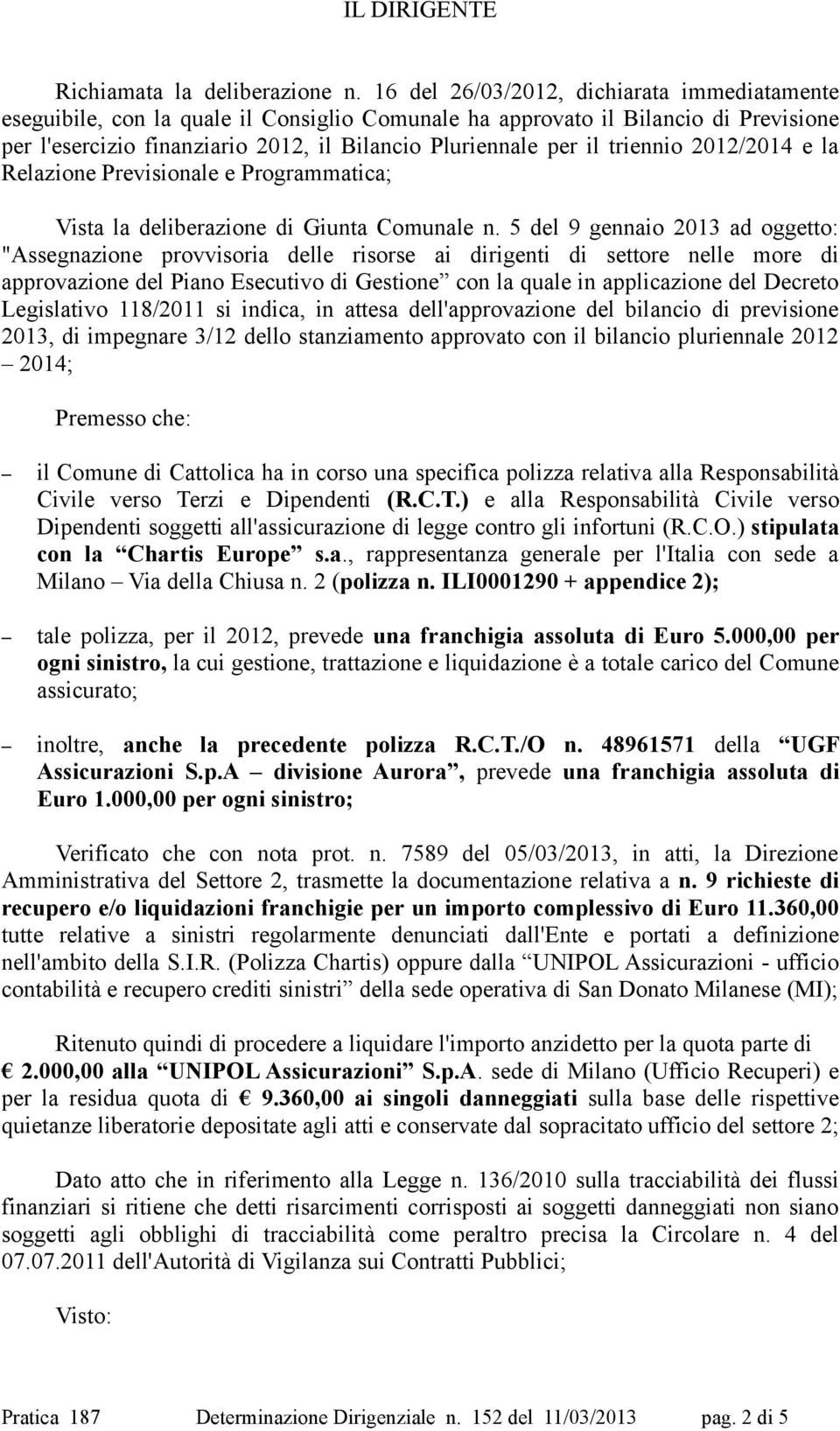 triennio 2012/2014 e la Relazione Previsionale e Programmatica; Vista la deliberazione di Giunta Comunale n.