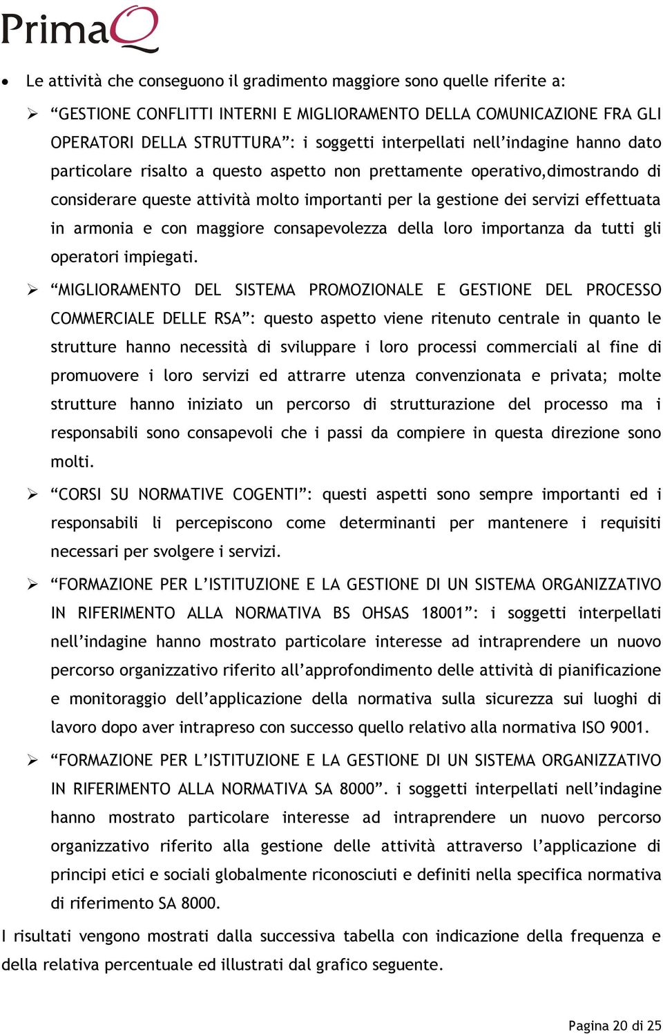 con maggiore consapevolezza della loro importanza da tutti gli operatori impiegati.