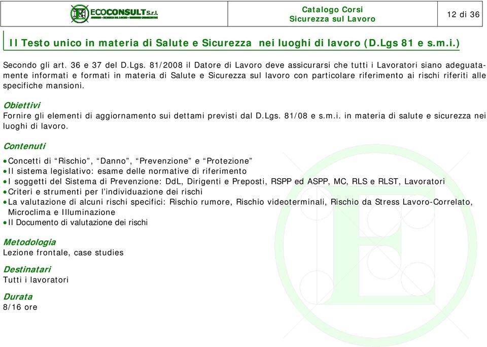 81/2008 il Datore di Lavoro deve assicurarsi che tutti i Lavoratori siano adeguatamente informati e formati in materia di Salute e Sicurezza sul lavoro con particolare riferimento ai rischi riferiti