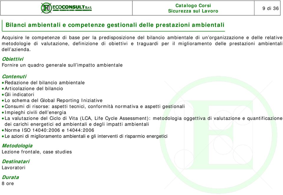 Fornire un quadro generale sull impatto ambientale Redazione del bilancio ambientale Articolazione del bilancio Gli indicatori Lo schema del Global Reporting Iniziative Consumi di risorse: aspetti