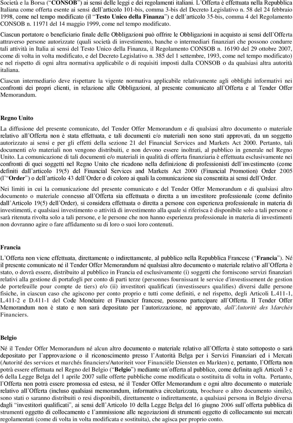 58 del 24 febbraio 1998, come nel tempo modificato (il Testo Unico della Finanza ) e dell articolo 35-bis, comma 4 del Regolamento CONSOB n. 11971 del 14 maggio 1999, come nel tempo modificato.