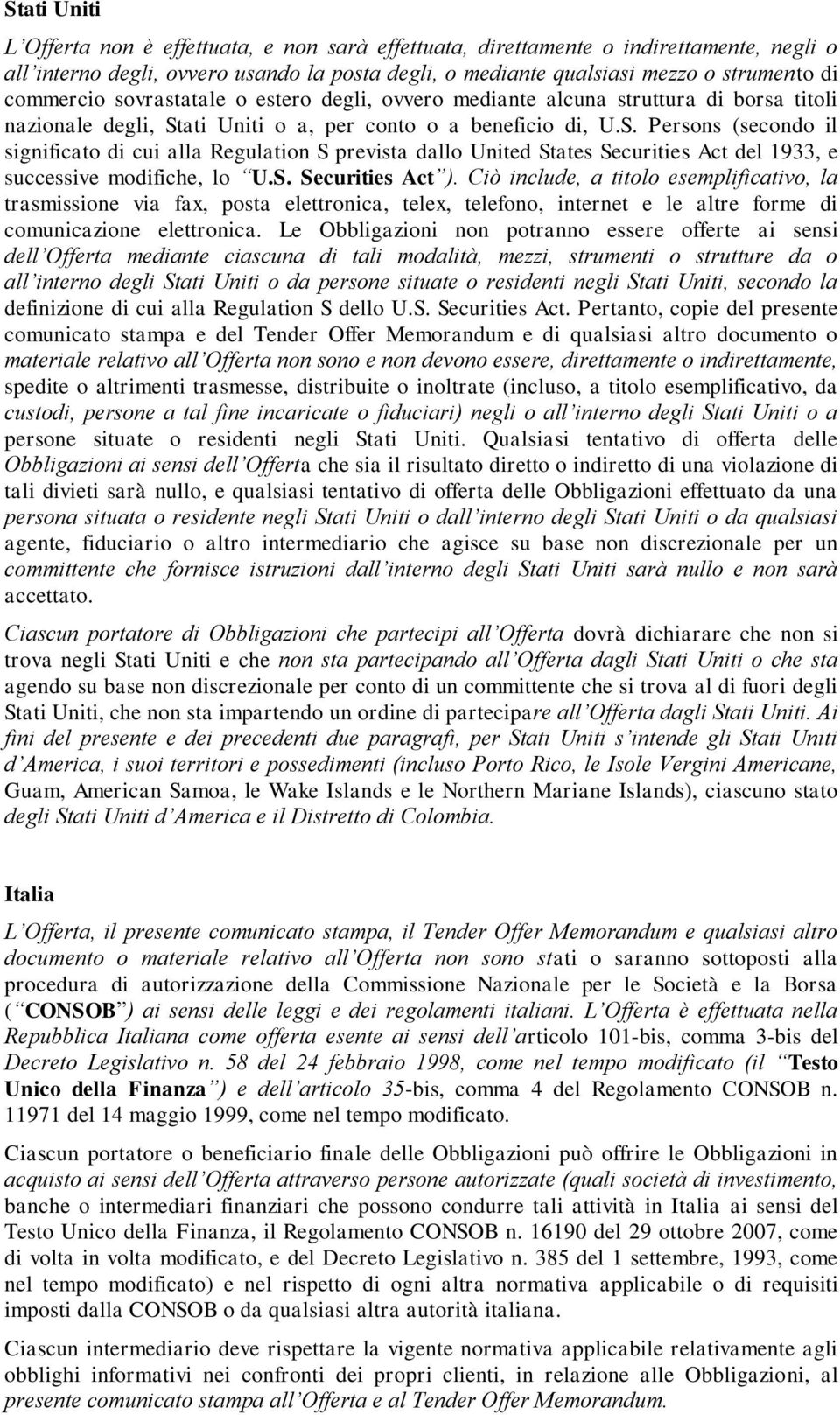 ati Uniti o a, per conto o a beneficio di, U.S. Persons (secondo il significato di cui alla Regulation S prevista dallo United States Securities Act del 1933, e successive modifiche, lo U.S. Securities Act ).