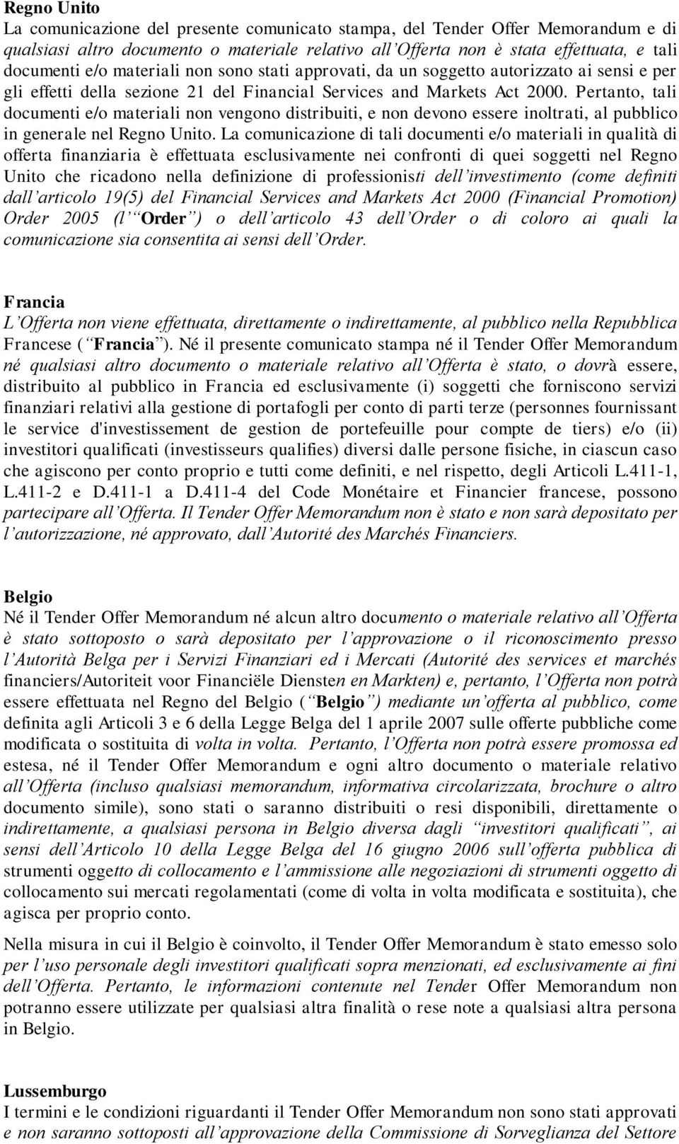 Pertanto, tali documenti e/o materiali non vengono distribuiti, e non devono essere inoltrati, al pubblico in generale nel Regno Unito.