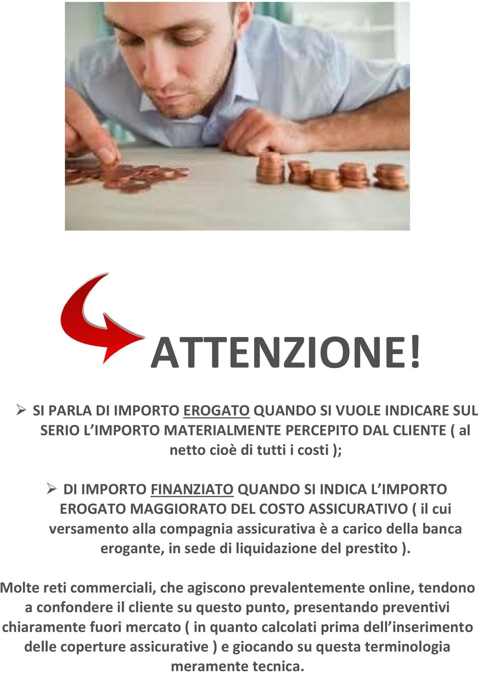 FINANZIATO QUANDO SI INDICA L IMPORTO EROGATO MAGGIORATO DEL COSTO ASSICURATIVO ( il cui versamento alla compagnia assicurativa è a carico della banca erogante, in