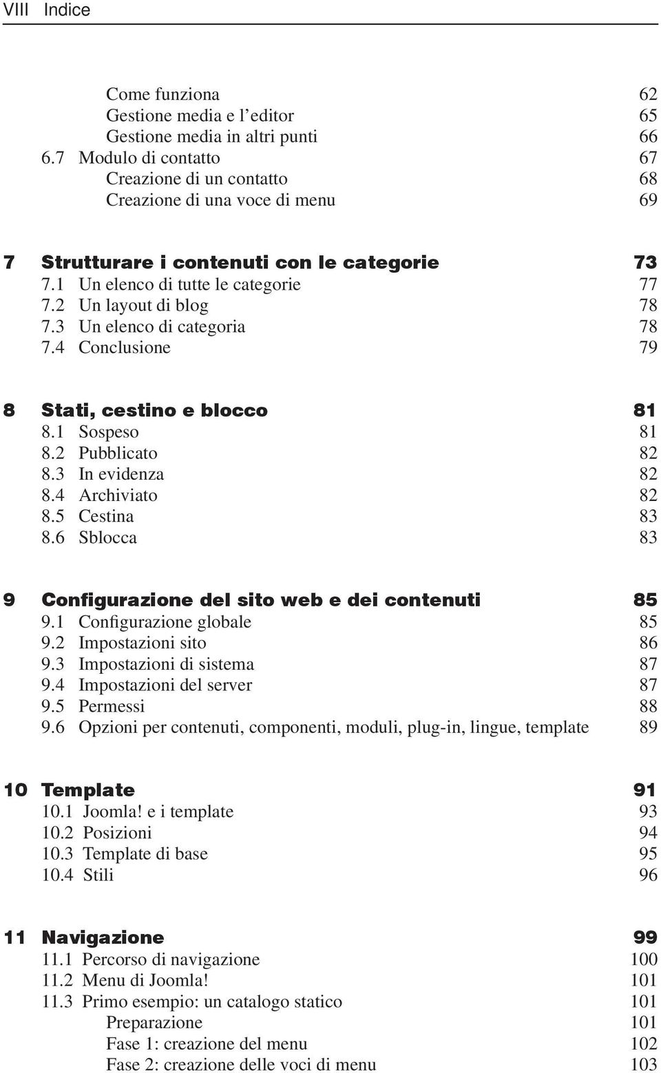 3 Un elenco di categoria 78 7.4 Conclusione 79 8 Stati, cestino e blocco 81 8.1 Sospeso 81 8.2 Pubblicato 82 8.3 In evidenza 82 8.4 Archiviato 82 8.5 Cestina 83 8.