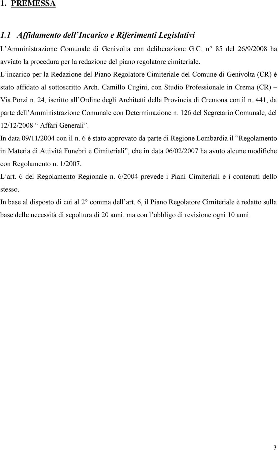 24, iscritto all Ordine degli Architetti della Provincia di Cremona con il n. 441, da parte dell Amministrazione Comunale con Determinazione n.