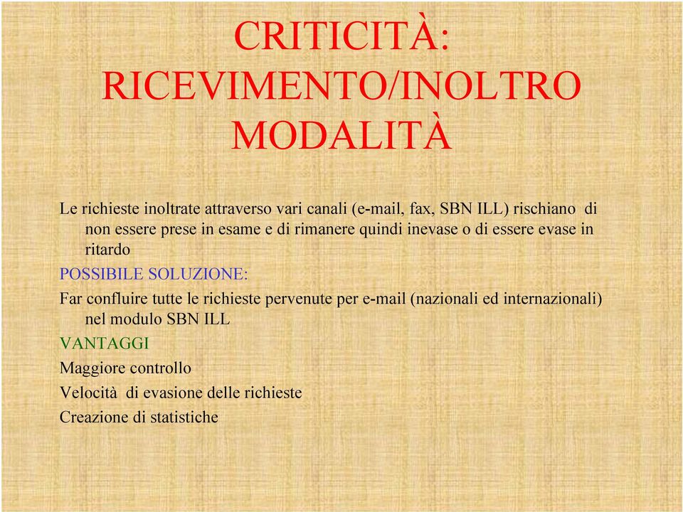 POSSIBILE SOLUZIONE: Far confluire tutte le richieste pervenute per e-mail (nazionali ed internazionali)