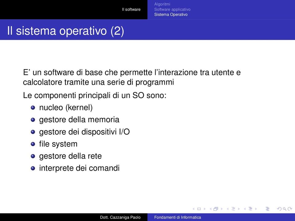 componenti principali di un SO sono: nucleo (kernel) gestore della