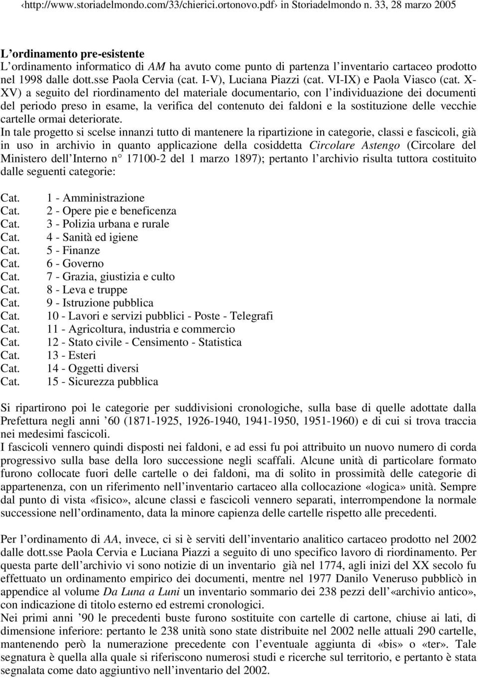 X- XV) a seguito del riordinamento del materiale documentario, con l individuazione dei documenti del periodo preso in esame, la verifica del contenuto dei faldoni e la sostituzione delle vecchie