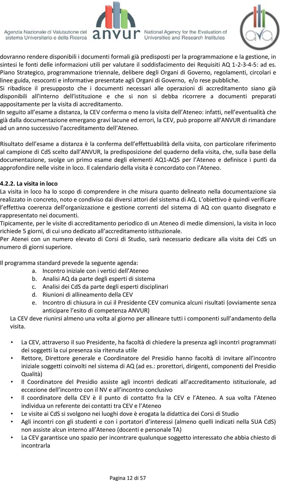 Piano Strategico, programmazione triennale, delibere degli Organi di Governo, regolamenti, circolari e linee guida, resoconti e informative presentate agli Organi di Governo, e/o rese pubbliche.