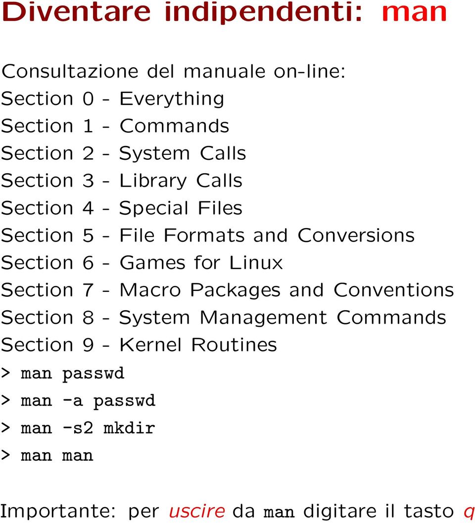 6 - Games for Linux Section 7 - Macro Packages and Conventions Section 8 - System Management Commands Section 9 -