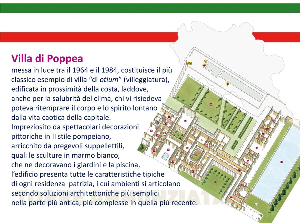 Impreziosito da spettacolari decorazioni pittoriche in II stile pompeiano, arricchito da pregevoli suppellettili, quali le sculture in marmo bianco, che ne decoravano i giardini