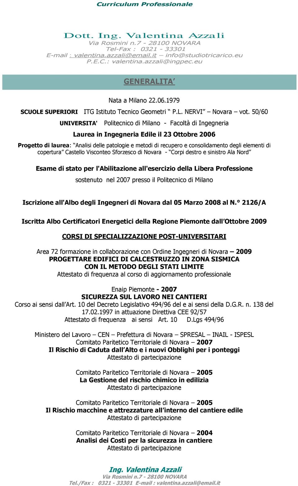 50/60 UNIVERSITA' Politecnico di Milano - Facoltà di Ingegneria Laurea in Ingegneria Edile il 23 Ottobre 2006 Progetto di laurea: Analisi delle patologie e metodi di recupero e consolidamento degli