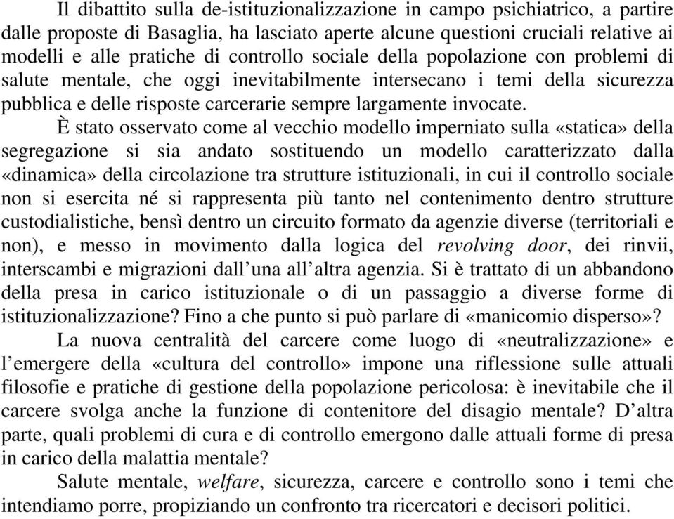 È stato osservato come al vecchio modello imperniato sulla «statica» della segregazione si sia andato sostituendo un modello caratterizzato dalla «dinamica» della circolazione tra strutture