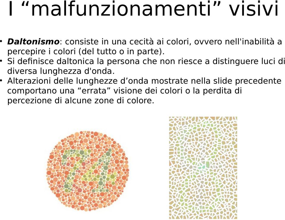 Si definisce daltonica la persona che non riesce a distinguere luci di diversa lunghezza d'onda.