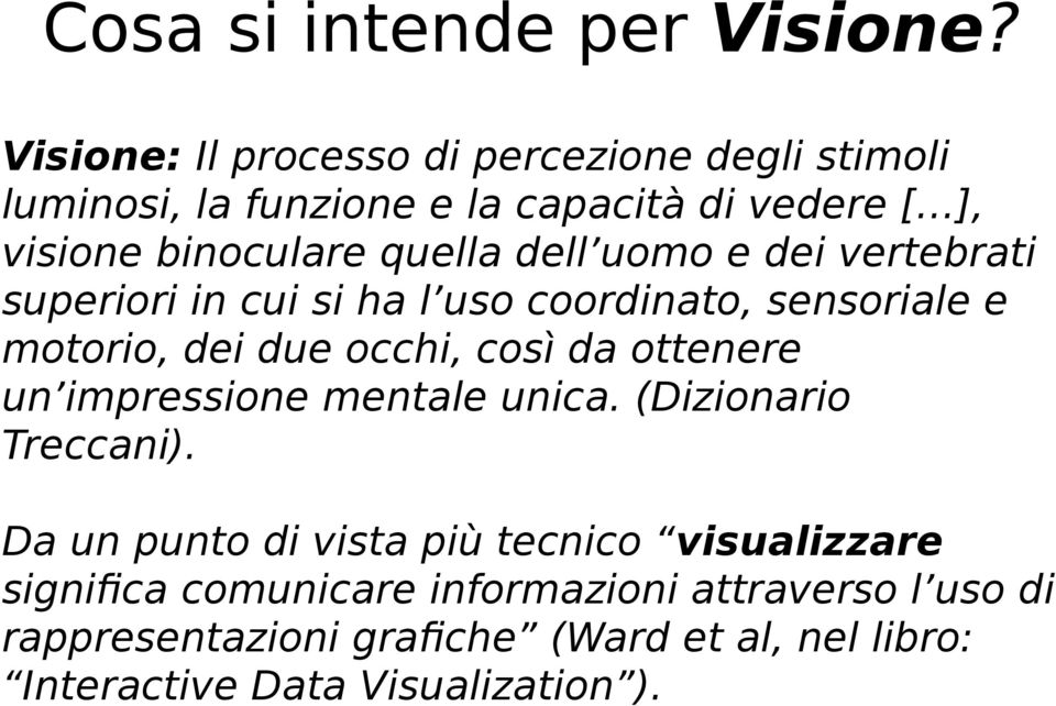 dell uomo e dei vertebrati superiori in cui si ha l uso coordinato, sensoriale e motorio, dei due occhi, così da ottenere un