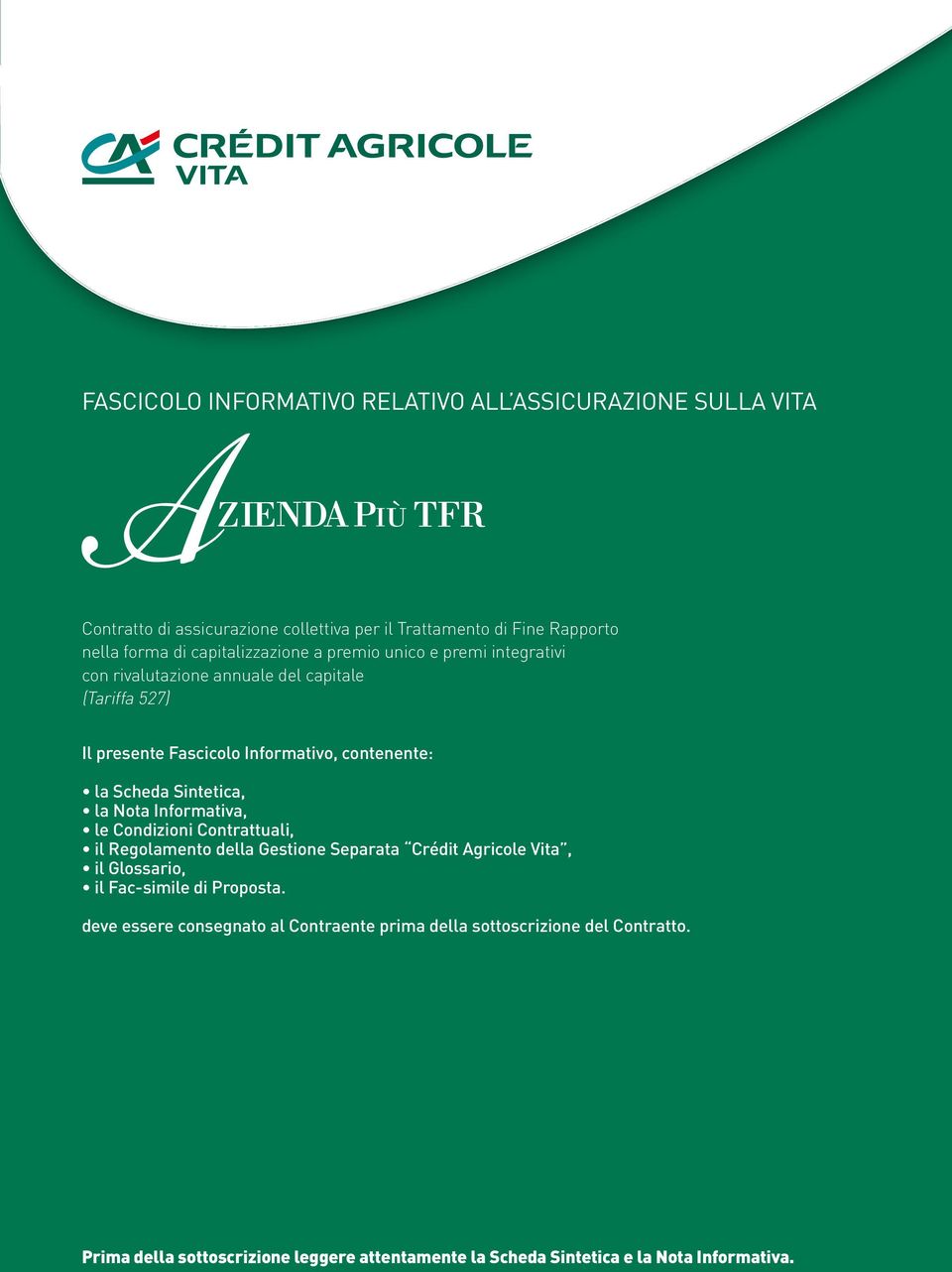 Scheda Sintetica, la Nota Informativa, le Condizioni Contrattuali, il Regolamento della Gestione Separata Crédit Agricole Vita, il Glossario, il Fac-simile di