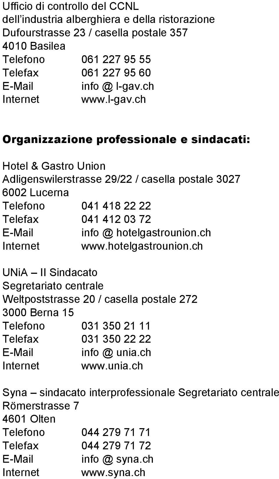 ch Organizzazione professionale e sindacati: Hotel & Gastro Union Adligenswilerstrasse 29/22 / casella postale 3027 6002 Lucerna Telefono 041 418 22 22 Telefax 041 412 03 72 E-Mail info @