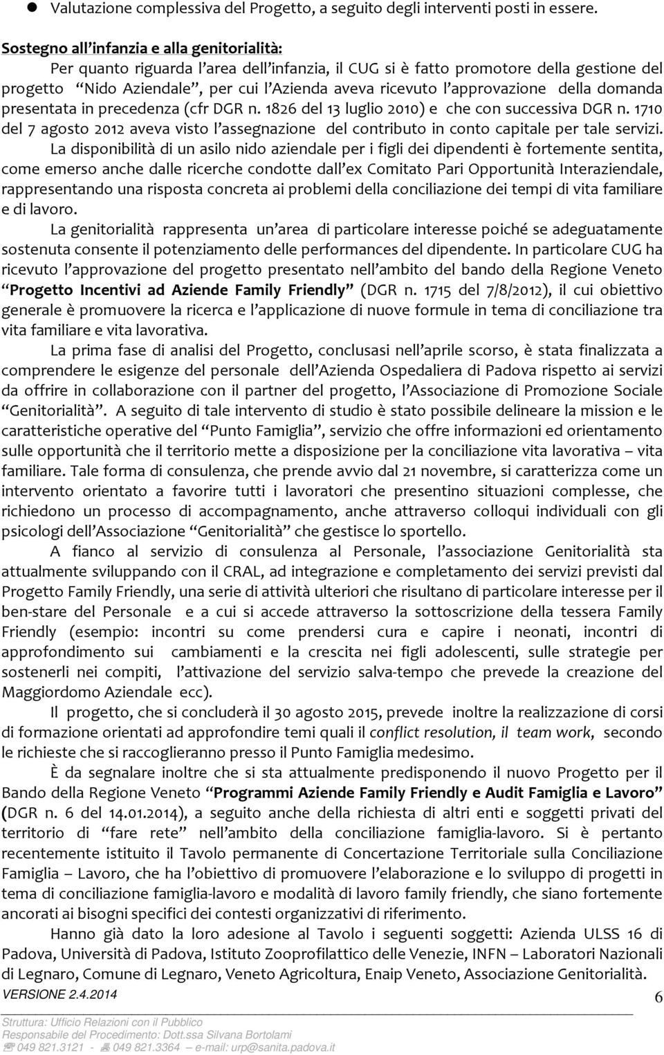 approvazione della domanda presentata in precedenza (cfr DGR n. 1826 del 13 luglio 2010) e che con successiva DGR n.