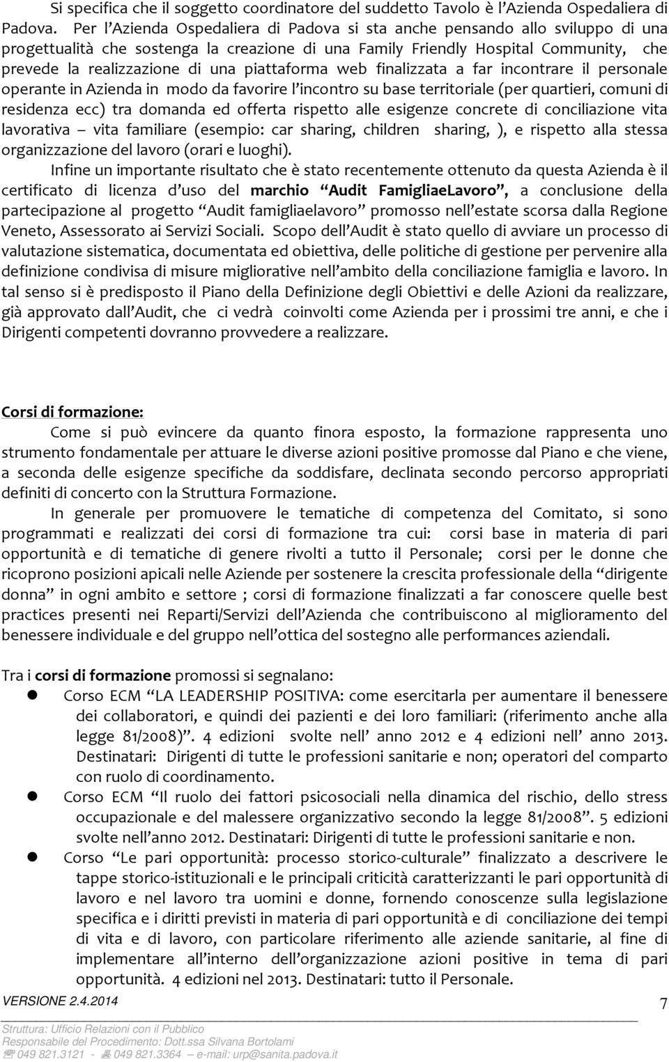 piattaforma web finalizzata a far incontrare il personale operante in Azienda in modo da favorire l incontro su base territoriale (per quartieri, comuni di residenza ecc) tra domanda ed offerta