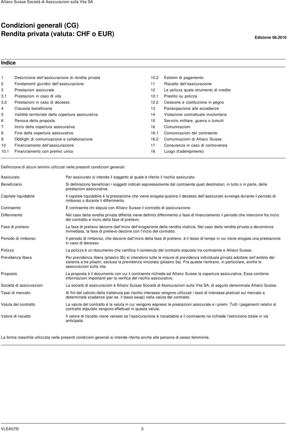 2 Prestazioni in caso di decesso 4 Clausola beneficiaria 5 Validità territoriale della copertura assicurativa 6 Revoca della proposta 7 Inizio della copertura assicurativa 8 Fine della copertura