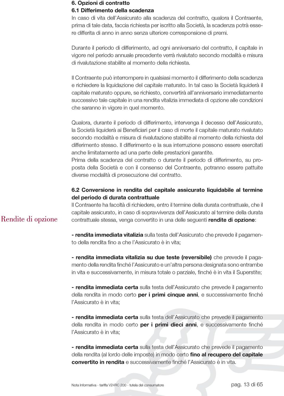 essere differita di anno in anno senza ulteriore corresponsione di premi.