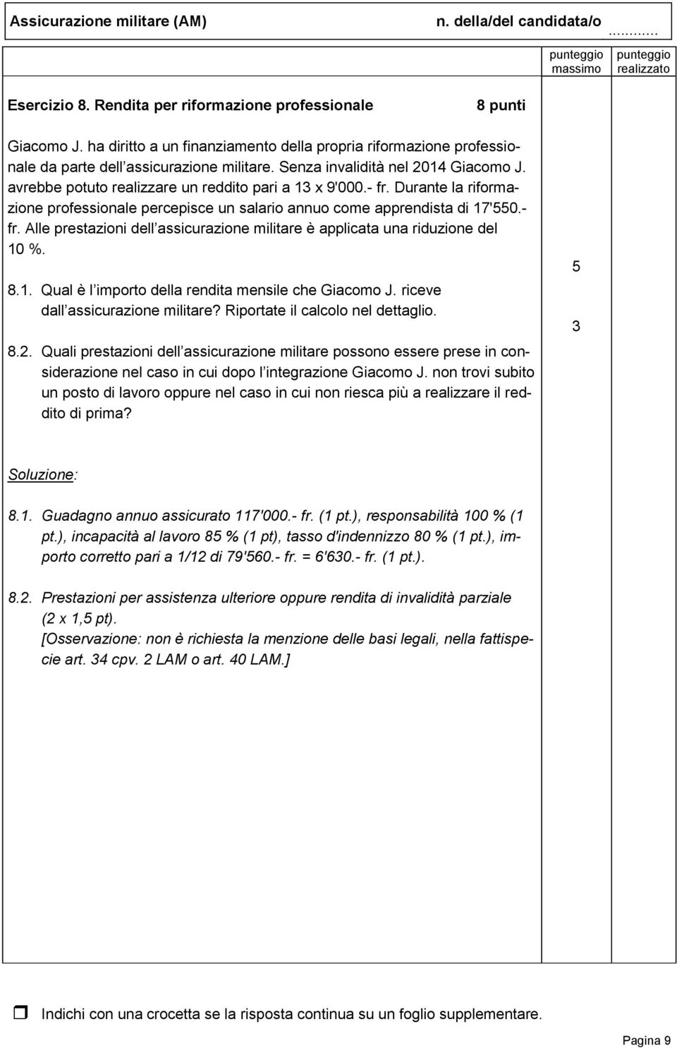 8.1. Qual è l importo della rendita mensile che Giacomo J. riceve dall assicurazione militare? Riportate il calcolo nel dettaglio. 8.2.