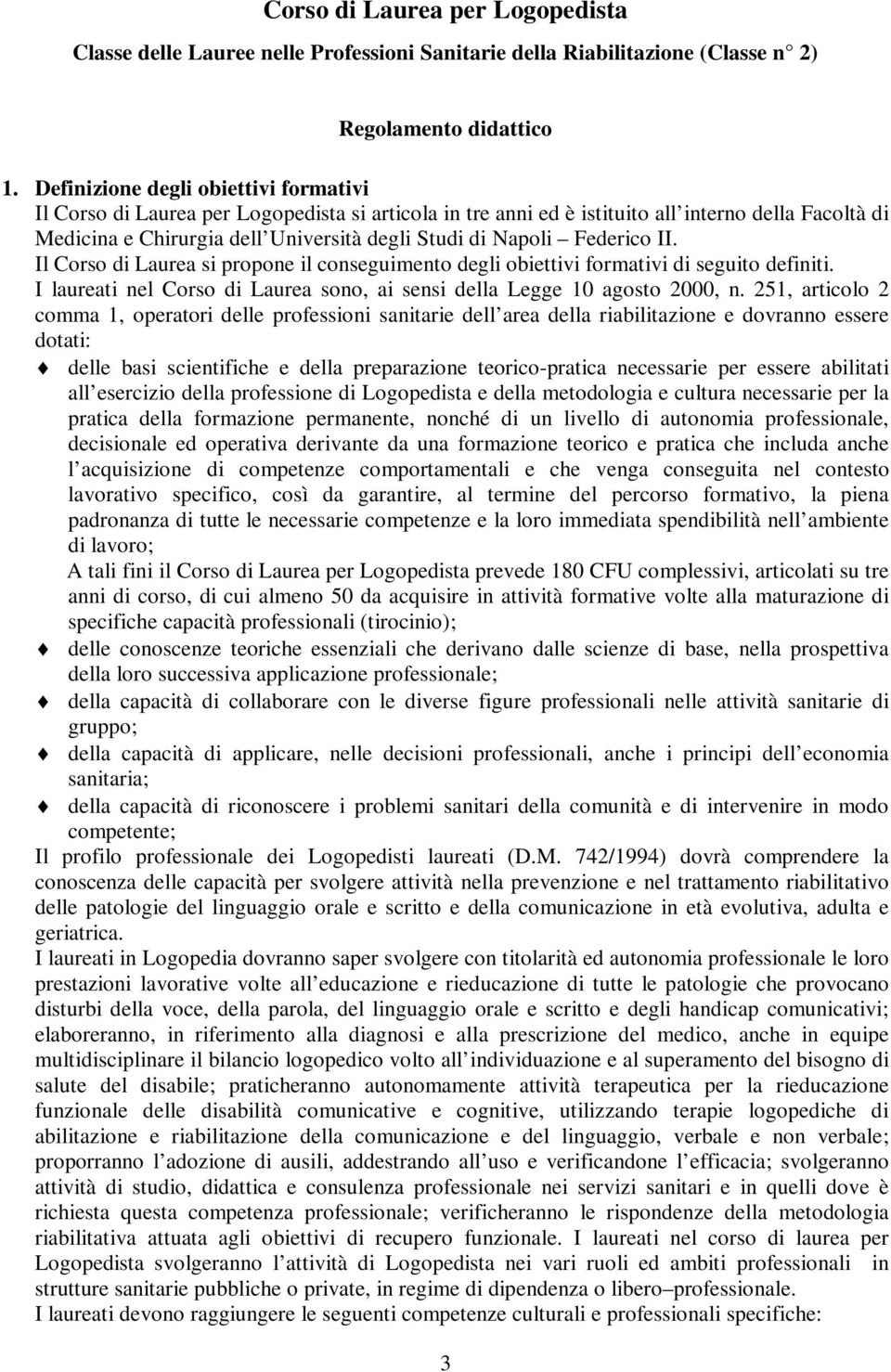 Il Corso di Lure si propone il conseguimento degli oiettivi formtivi di seguito definiti. I lureti nel Corso di Lure sono, i sensi dell Legge 0 gosto 2000, n.