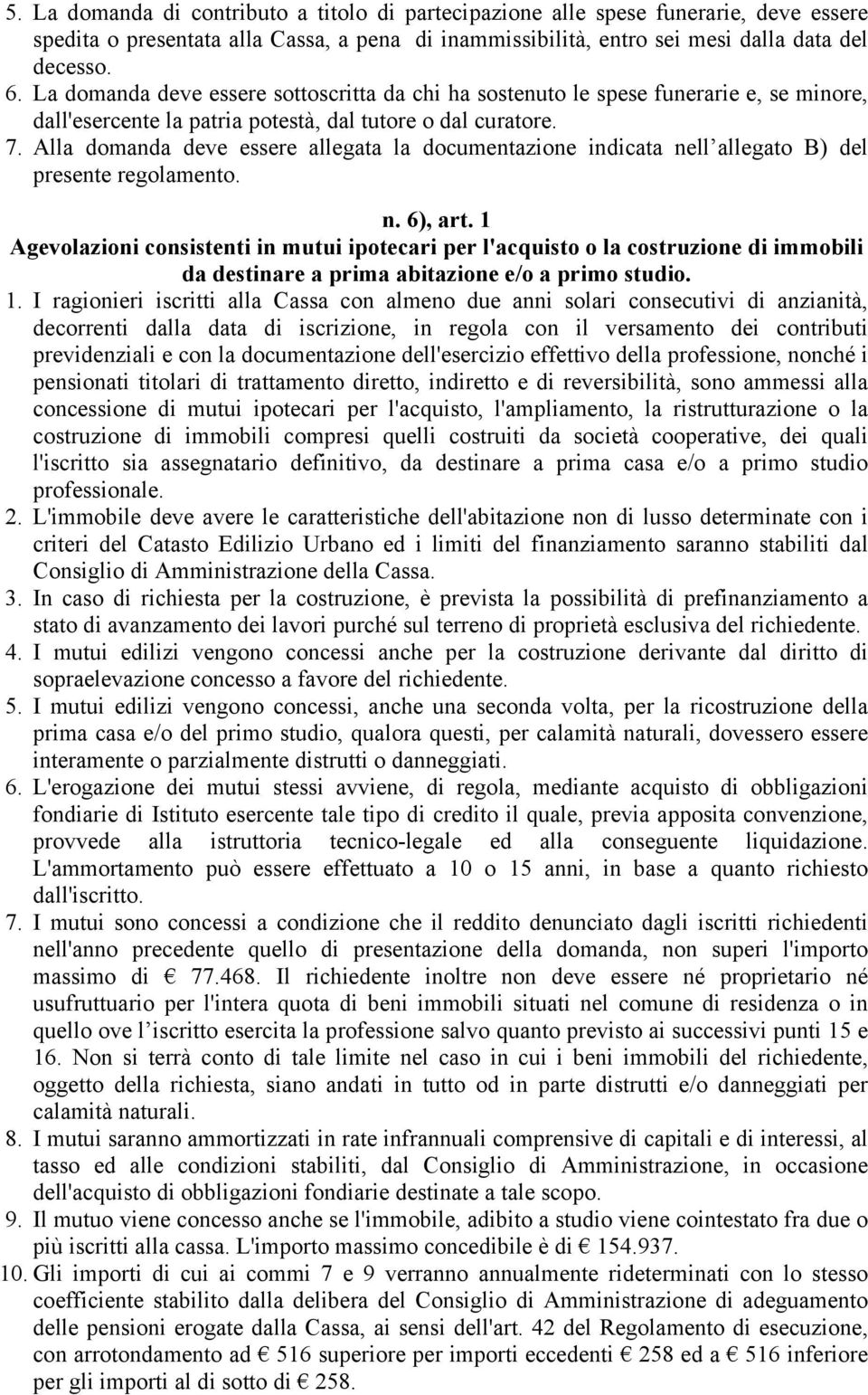 Alla domanda deve essere allegata la documentazione indicata nell allegato B) del presente regolamento. n. 6), art.