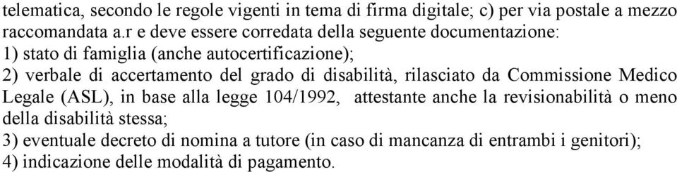 del grado di disabilità, rilasciato da Commissione Medico Legale (ASL), in base alla legge 104/1992, attestante anche la