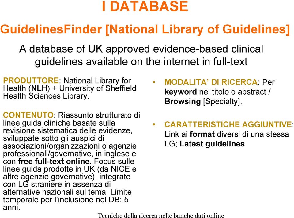 CONTENUTO: Riassunto strutturato di linee guida cliniche basate sulla revisione sistematica delle evidenze, sviluppate sotto gli auspici di associazioni/organizzazioni o agenzie