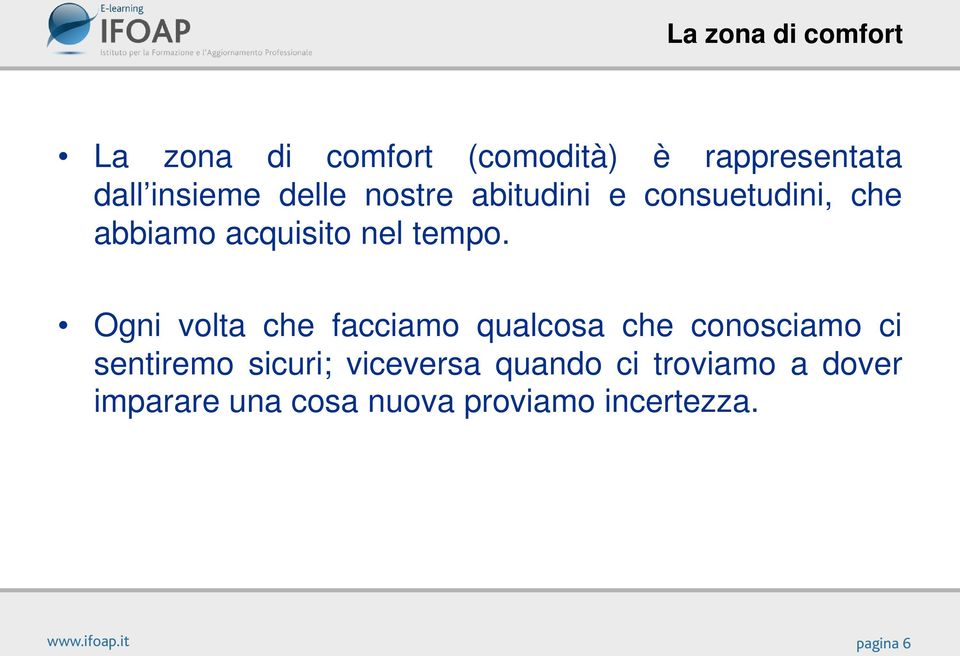 Ogni volta che facciamo qualcosa che conosciamo ci sentiremo sicuri;