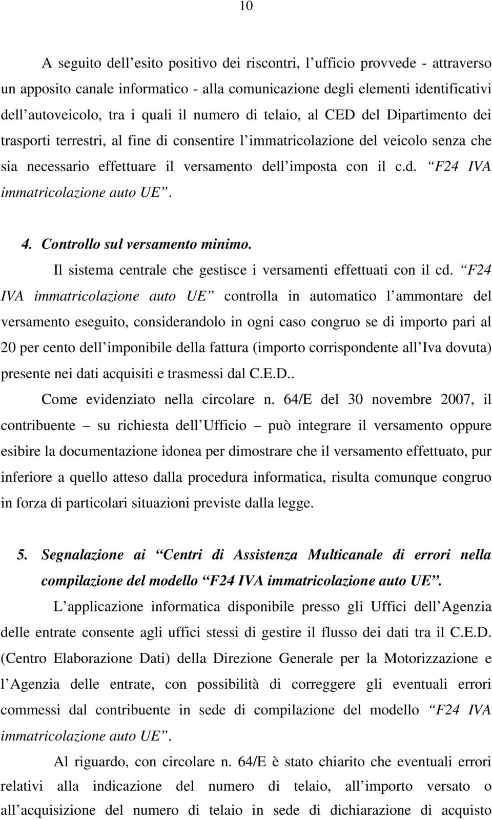 4. Controllo sul versamento minimo. Il sistema centrale che gestisce i versamenti effettuati con il cd.