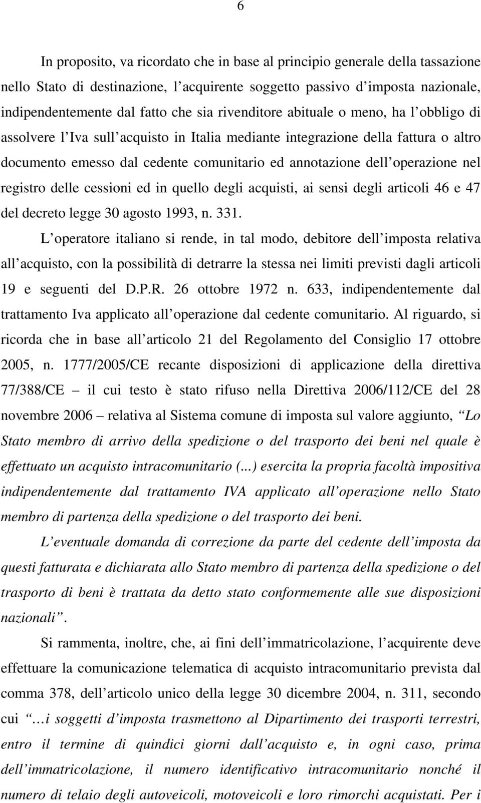 operazione nel registro delle cessioni ed in quello degli acquisti, ai sensi degli articoli 46 e 47 del decreto legge 30 agosto 1993, n. 331.