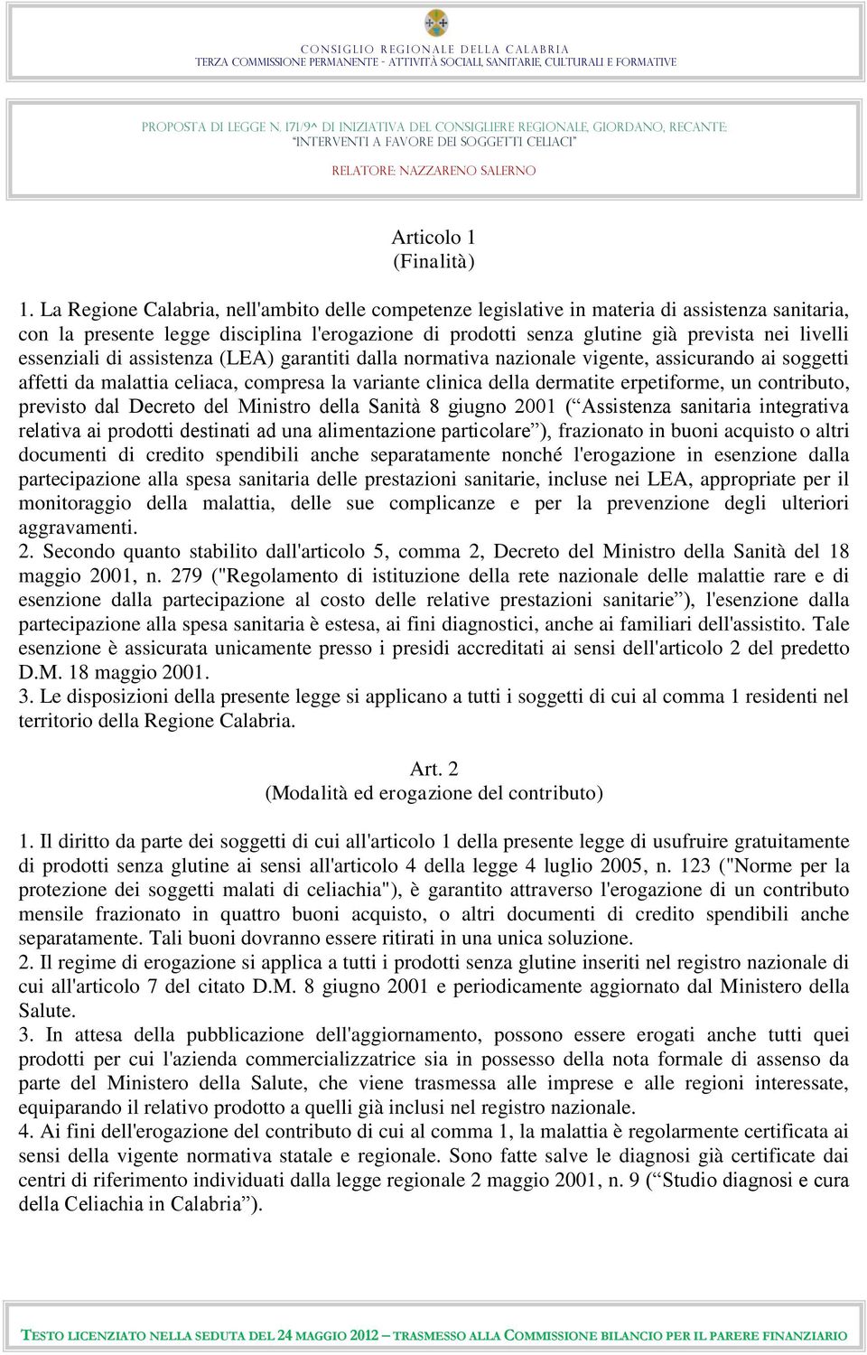 essenziali di assistenza (LEA) garantiti dalla normativa nazionale vigente, assicurando ai soggetti affetti da malattia celiaca, compresa la variante clinica della dermatite erpetiforme, un