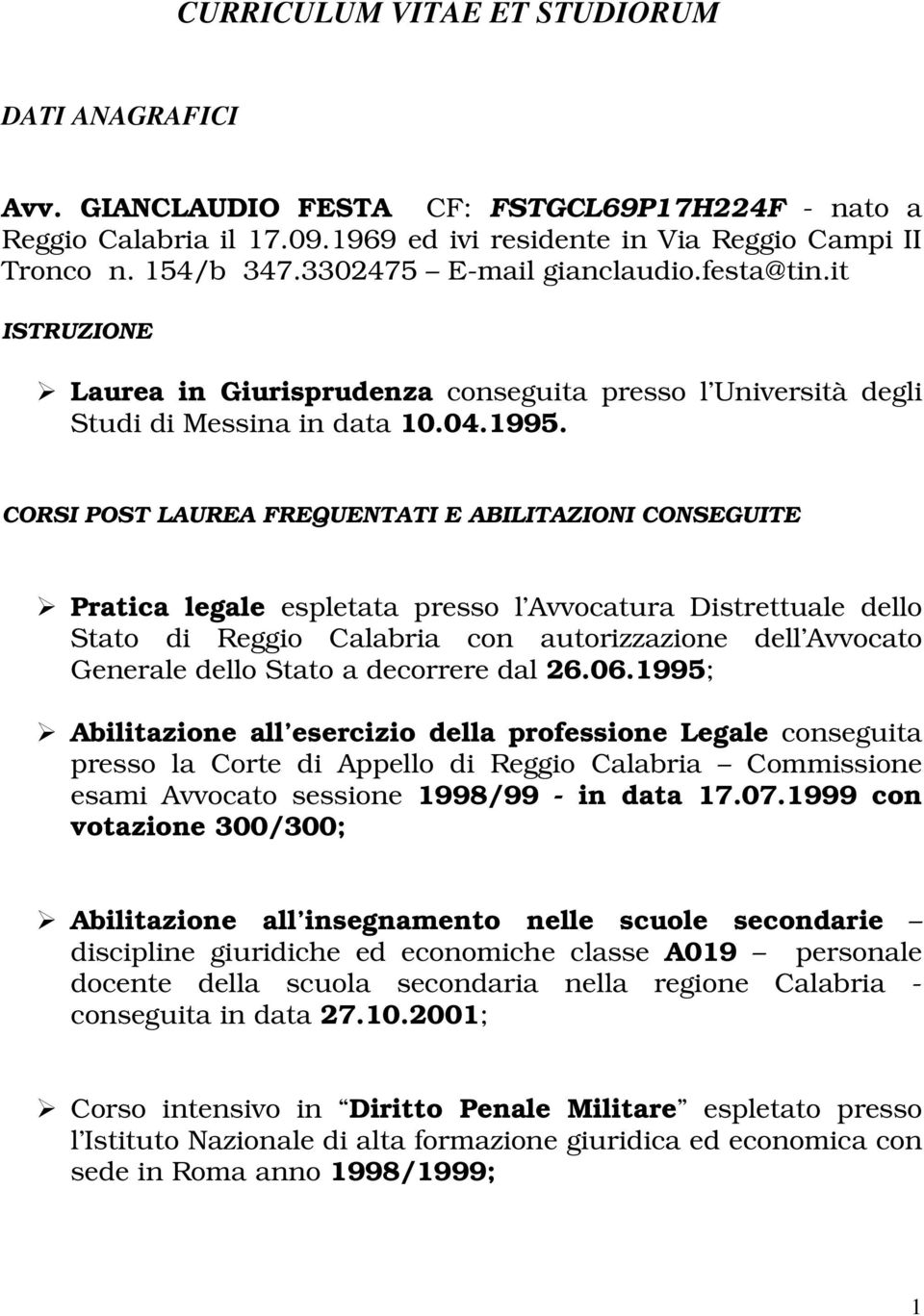 CORSI POST LAUREA FREQUENTATI E ABILITAZIONI CONSEGUITE Pratica legale espletata presso l Avvocatura Distrettuale dello Stato di Reggio Calabria con autorizzazione dell Avvocato Generale dello Stato