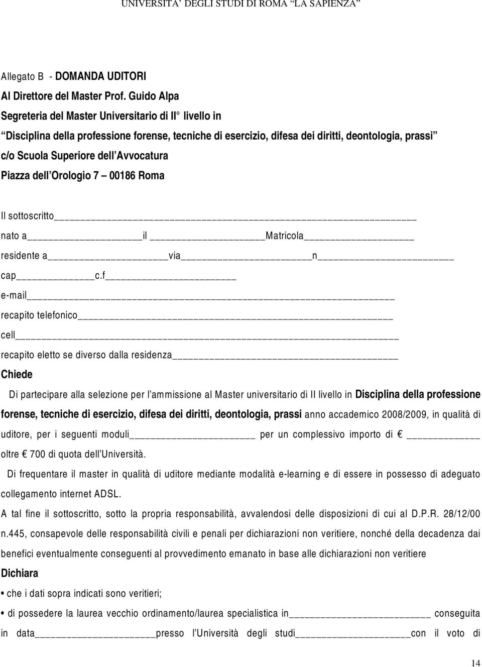 Avvocatura Piazza dell Orologio 7 00186 Roma Il sottoscritto nato a il Matricola residente a via n cap c.