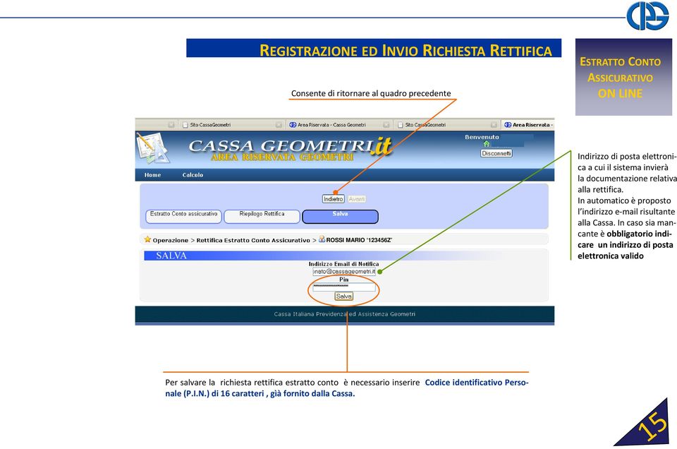 In automatico è proposto l indirizzo e mail risultante alla Cassa.