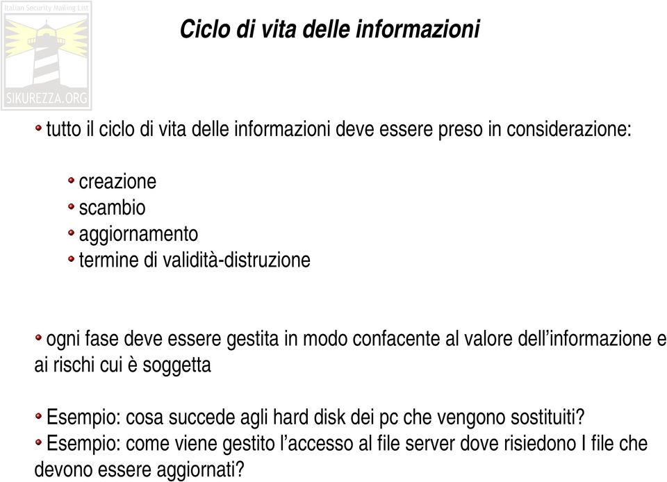 al valore dell informazione e ai rischi cui è soggetta Esempio: cosa succede agli hard disk dei pc che vengono