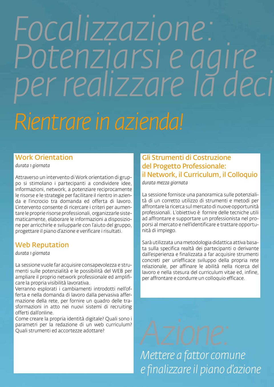 per facilitare il rientro in azienda e l incrocio tra domanda ed offerta di lavoro.