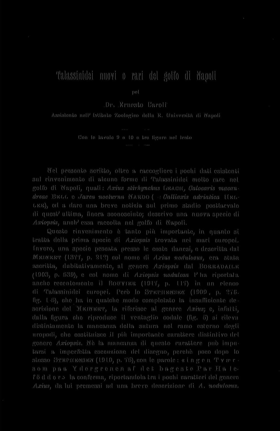 di Napoli, quali : Axius stirhynchus LEACII, Calocaris macandreae BELL E Jaxea nocturna NARDO (= Calliaxis adriatica HEL- LER), ed a dare una breve notizia sul primo stadio postlarvale di quest'