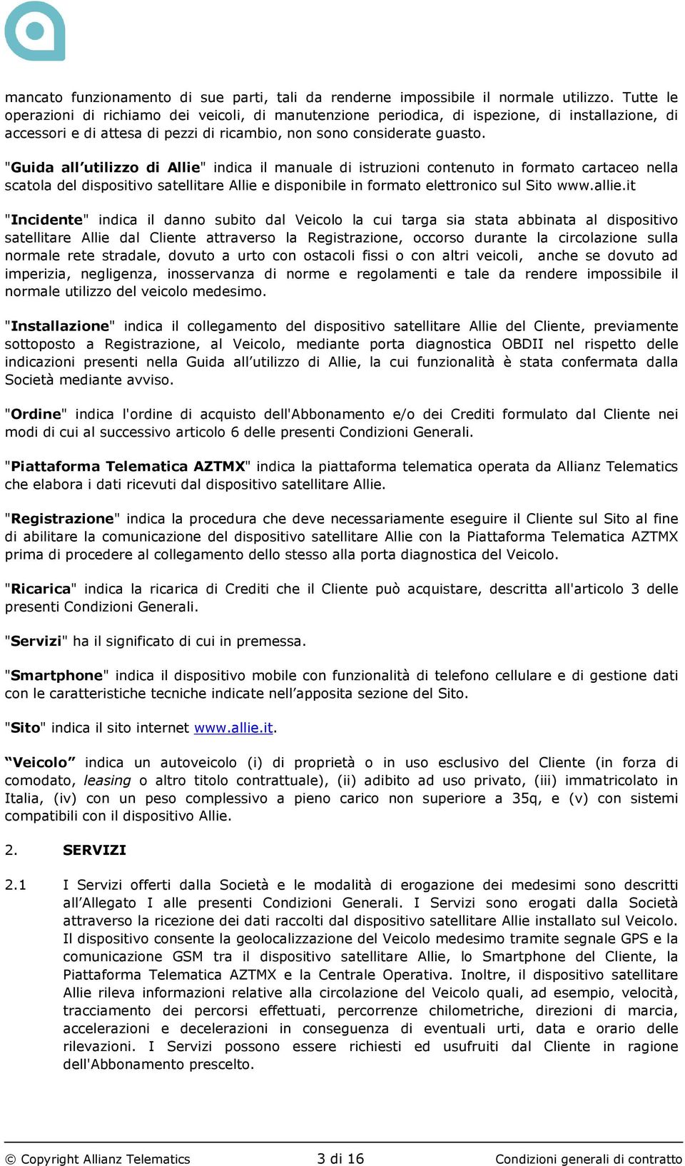 "Guida all utilizzo di Allie" indica il manuale di istruzioni contenuto in formato cartaceo nella scatola del dispositivo satellitare Allie e disponibile in formato elettronico sul Sito www.allie.