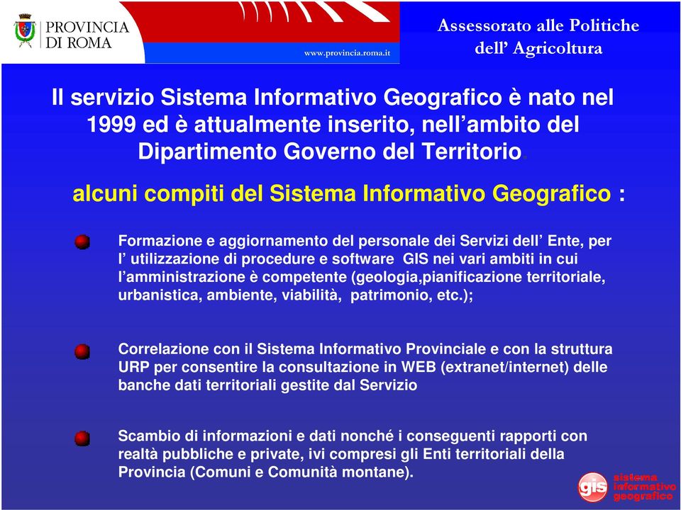 amministrazione è competente (geologia,pianificazione territoriale, urbanistica, ambiente, viabilità, patrimonio, etc.