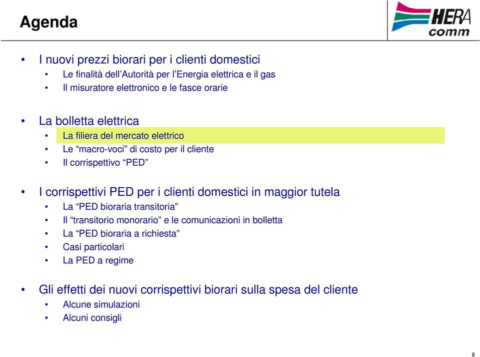 PED per i clienti domestici in maggior tutela La PED bioraria transitoria Il transitorio monorario e le comunicazioni in bolletta La PED bioraria