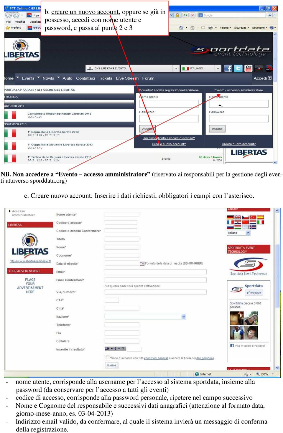 Creare nuovo account: Inserire i dati richiesti, obbligatori i campi con l asterisco.