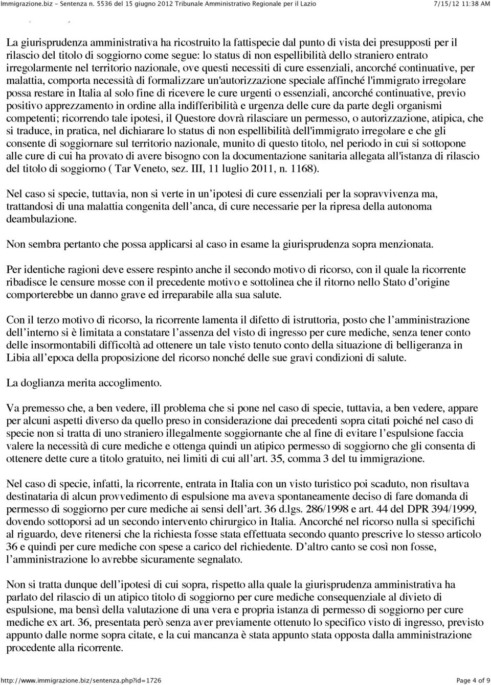 entrato irregolarmente nel territorio nazionale, ove questi necessiti di cure essenziali, ancorché continuative, per malattia, comporta necessità di formalizzare un'autorizzazione speciale affinché