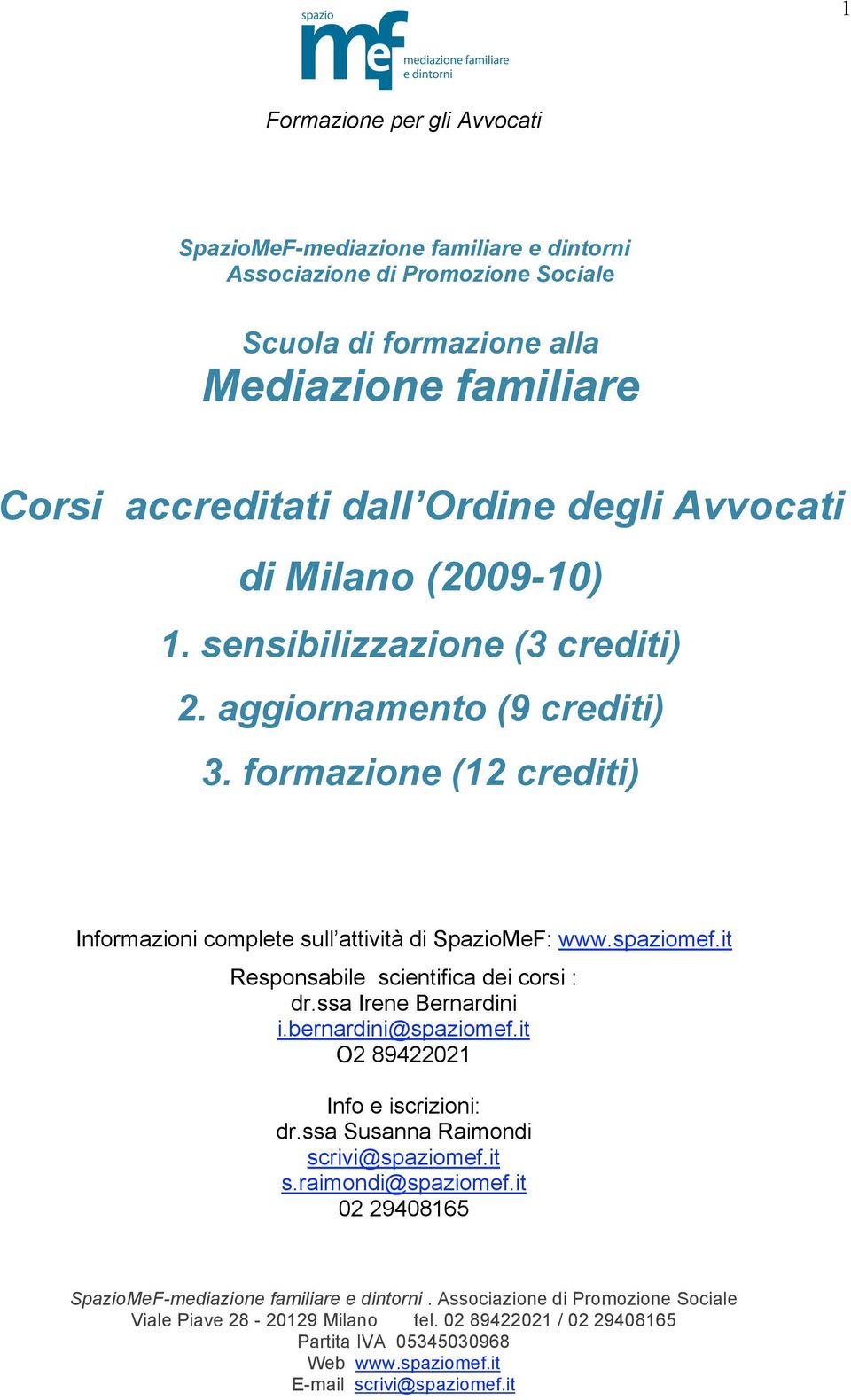 formazione (12 crediti) Informazioni complete sull attività di SpazioMeF: www.spaziomef.it Responsabile scientifica dei corsi : dr.